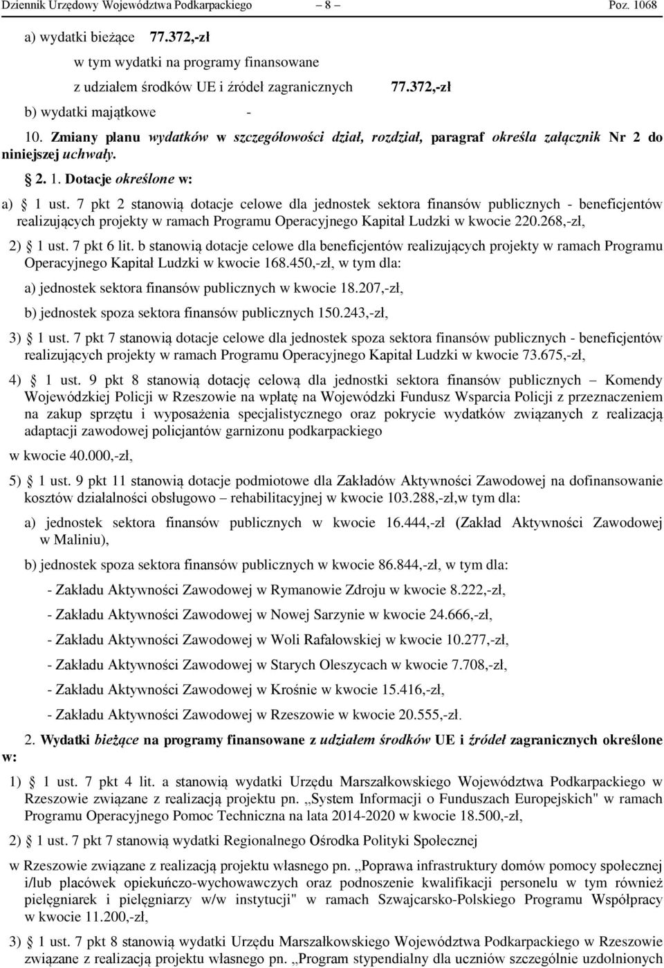 7 pkt 2 stanowią dotacje celowe dla jednostek sektora finansów publicznych - beneficjentów realizujących projekty w ramach Programu Operacyjnego Kapitał Ludzki w kwocie 220.268,-zł, 2) 1 ust.