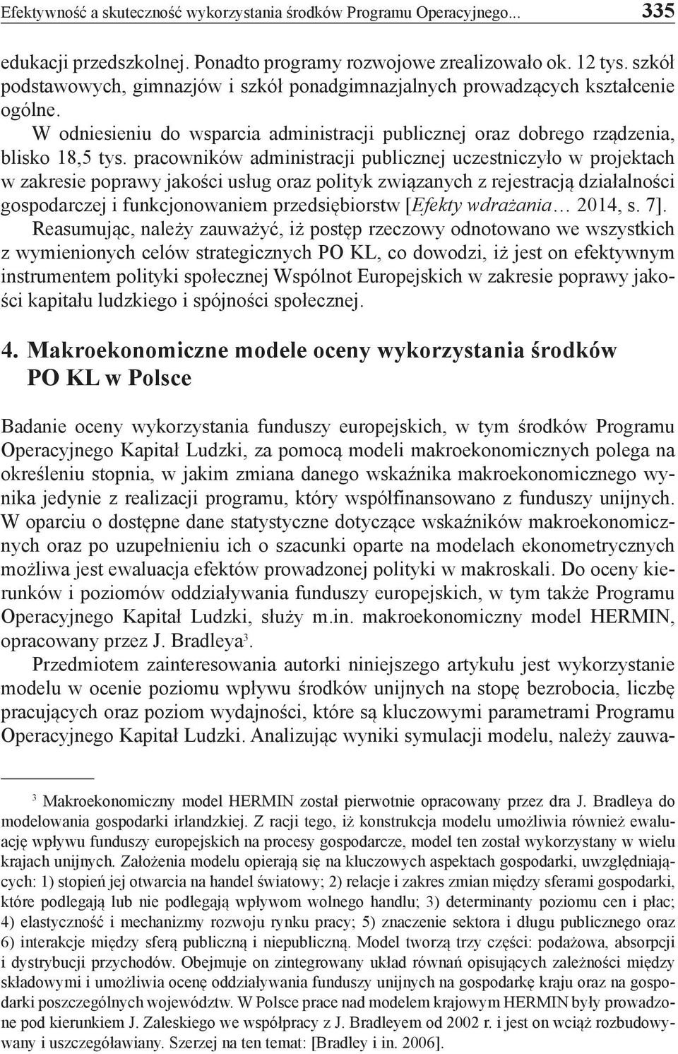 pracowników administracji publicznej uczestniczyło w projektach w zakresie poprawy jakości usług oraz polityk związanych z rejestracją działalności gospodarczej i funkcjonowaniem przedsiębiorstw