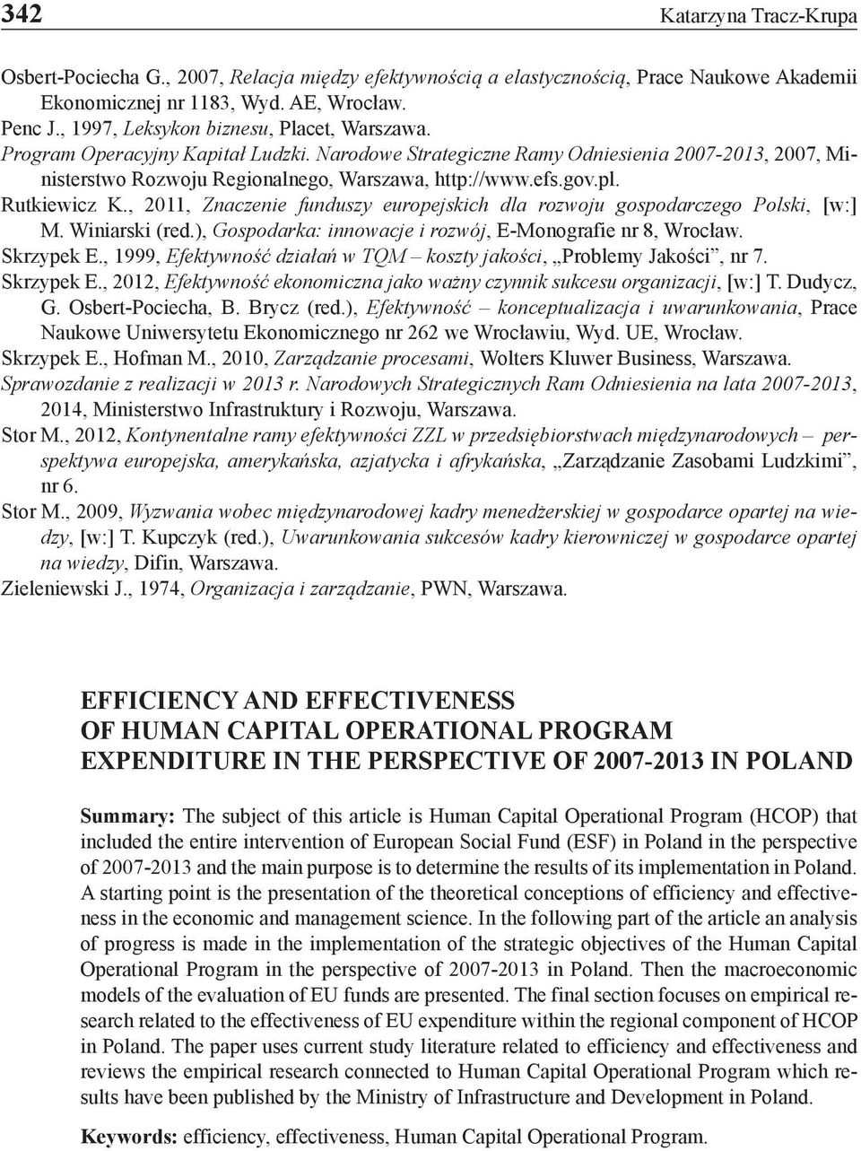 pl. Rutkiewicz K., 2011, Znaczenie funduszy europejskich dla rozwoju gospodarczego Polski, [w:] M. Winiarski (red.), Gospodarka: innowacje i rozwój, E-Monografie nr 8, Wrocław. Skrzypek E.