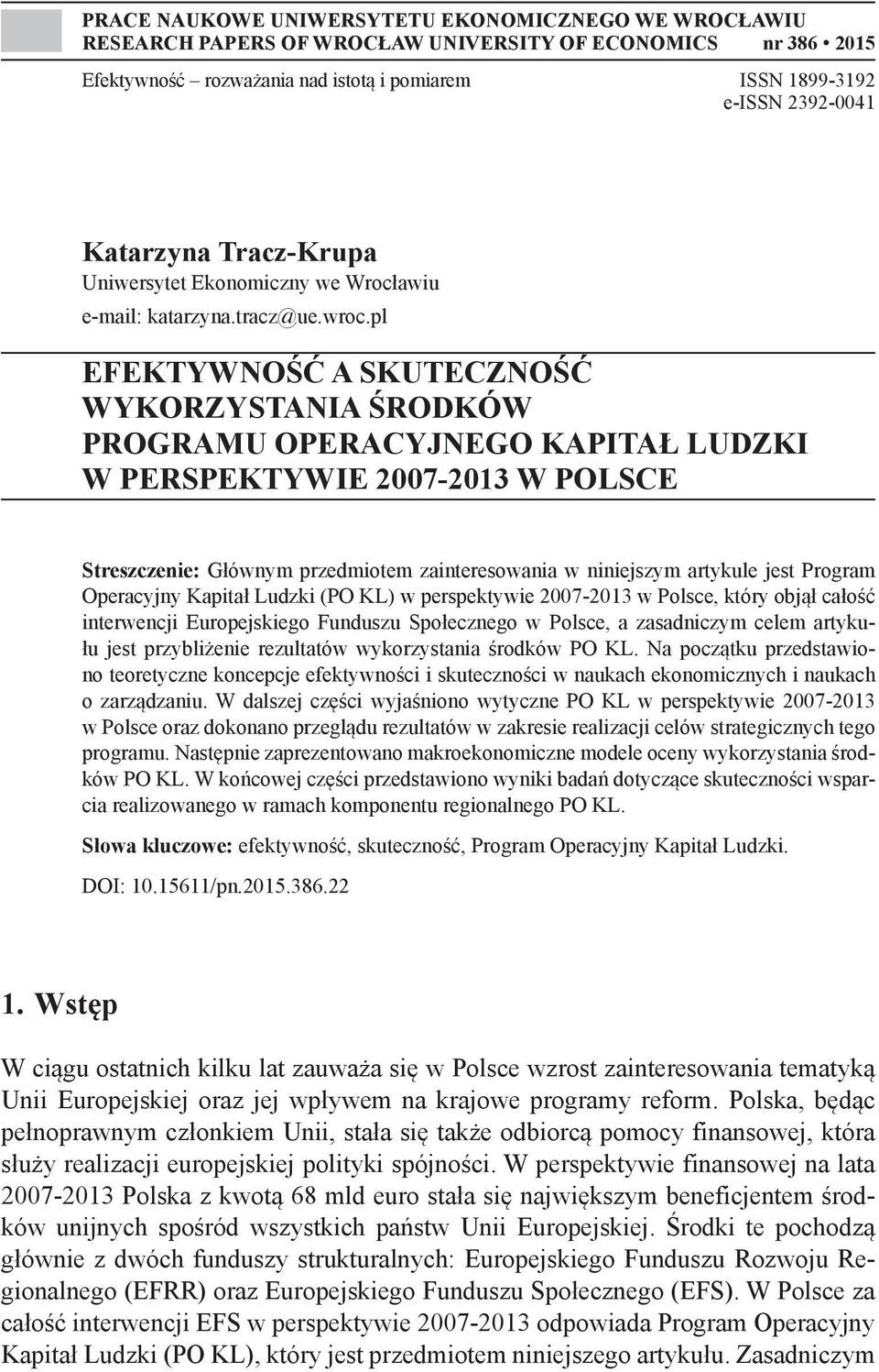 pl EFEKTYWNOŚĆ A SKUTECZNOŚĆ WYKORZYSTANIA ŚRODKÓW PROGRAMU OPERACYJNEGO KAPITAŁ LUDZKI W PERSPEKTYWIE 2007-2013 W POLSCE Streszczenie: Głównym przedmiotem zainteresowania w niniejszym artykule jest