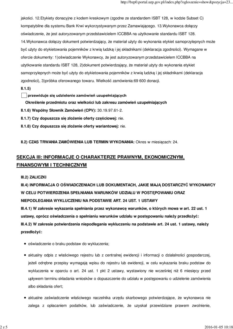 Wykonawca dołączy dokument potwierdzający, że materiał użyty do wykonania etykiet samoprzylepnych może być użyty do etykietowania pojemników z krwią ludzką i jej składnikami (deklaracja zgodności).