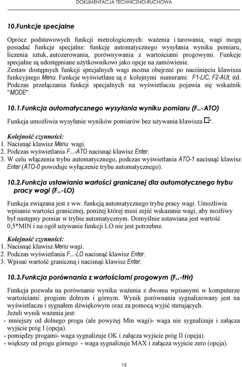 Zestaw dostępnych funkcji specjalnych wagi moŝna obejrzeć po naciśnięciu klawisza funkcyjnego Menu. Funkcje wyświetlane są z kolejnymi numerami: F1-LIC, F2-AUt, itd.