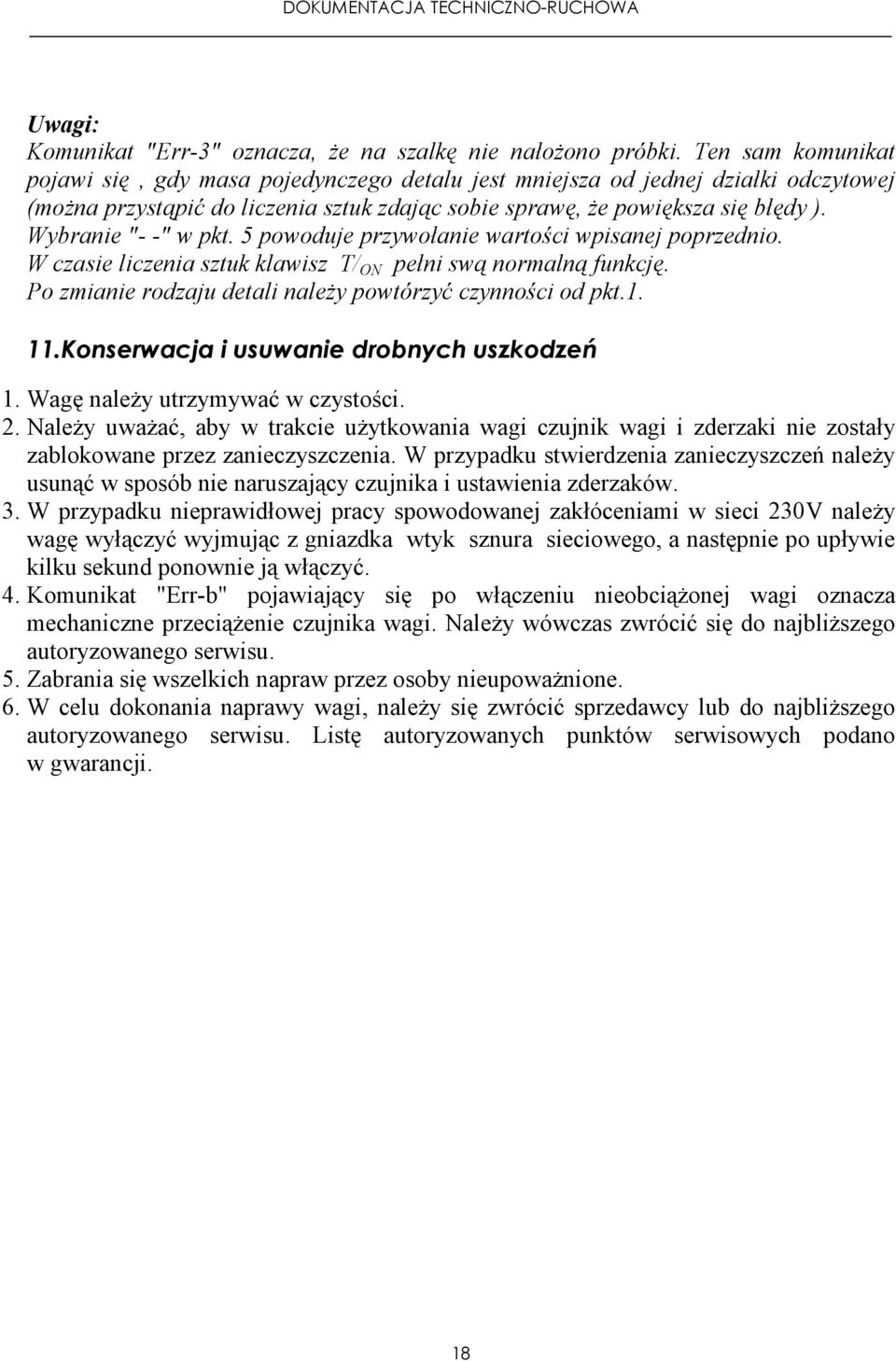 Wybranie "- -" w pkt. 5 powoduje przywołanie wartości wpisanej poprzednio. W czasie liczenia sztuk klawisz T/ ON pełni swą normalną funkcję.