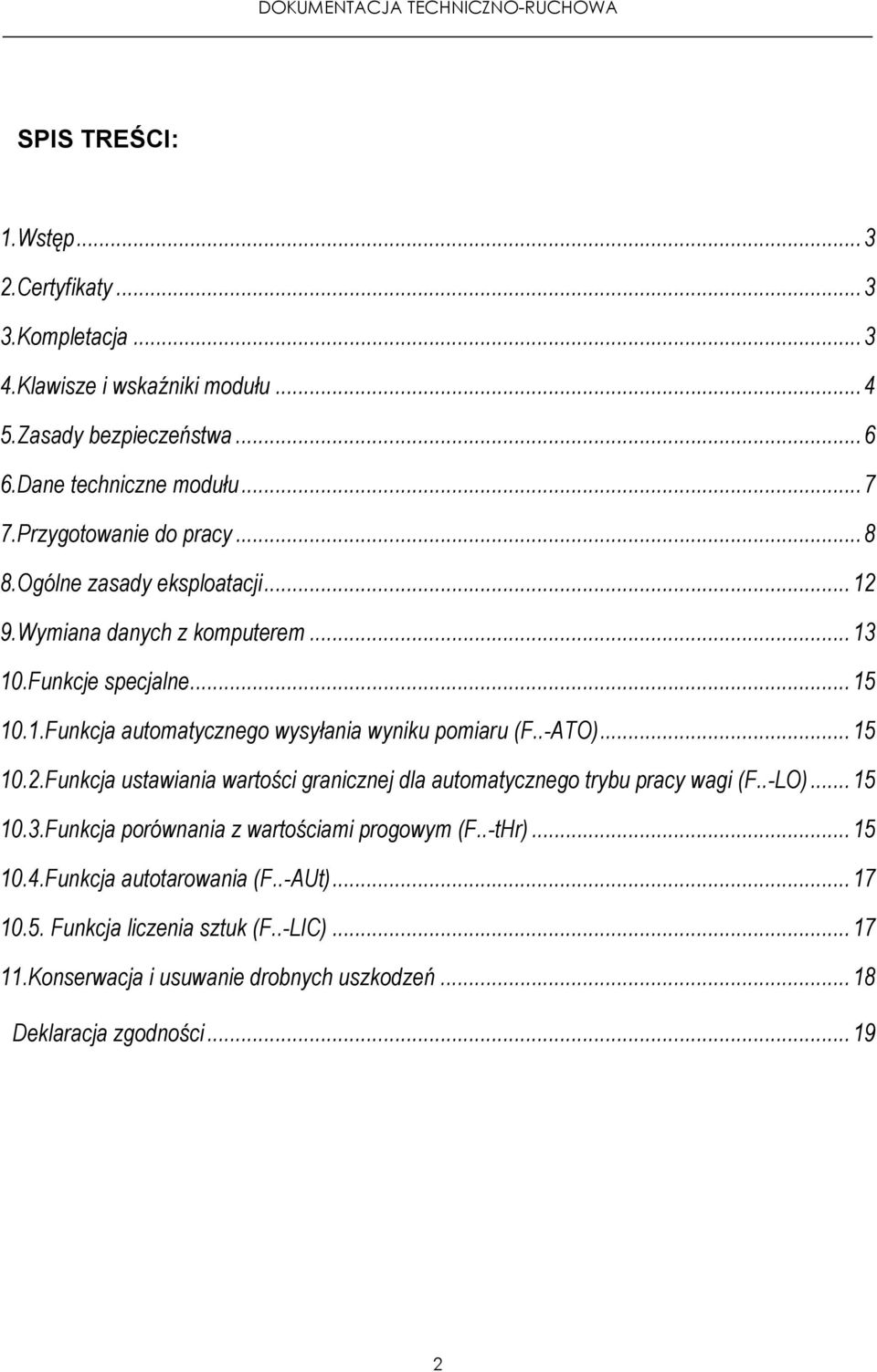 .-ATO)... 15 10.2.Funkcja ustawiania wartości granicznej dla automatycznego trybu pracy wagi (F..-LO)... 15 10.3.Funkcja porównania z wartościami progowym (F..-tHr).