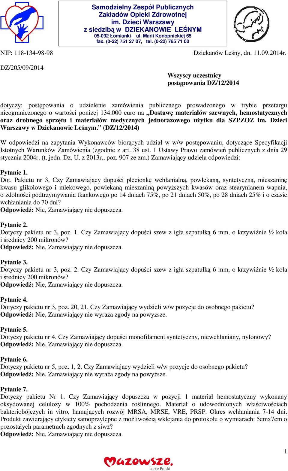 Wszyscy uczestnicy postępowania DZ/12/2014 dotyczy: postępowania o udzielenie zamówienia publicznego prowadzonego w trybie przetargu nieograniczonego o wartości poniżej 134.