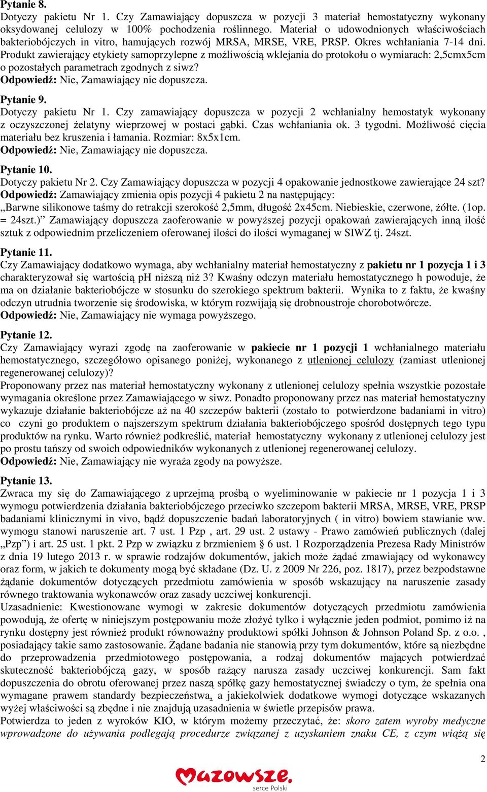 Produkt zawierający etykiety samoprzylepne z możliwością wklejania do protokołu o wymiarach: 2,5cmx5cm o pozostałych parametrach zgodnych z siwz? Pytanie 9. Dotyczy pakietu Nr 1.