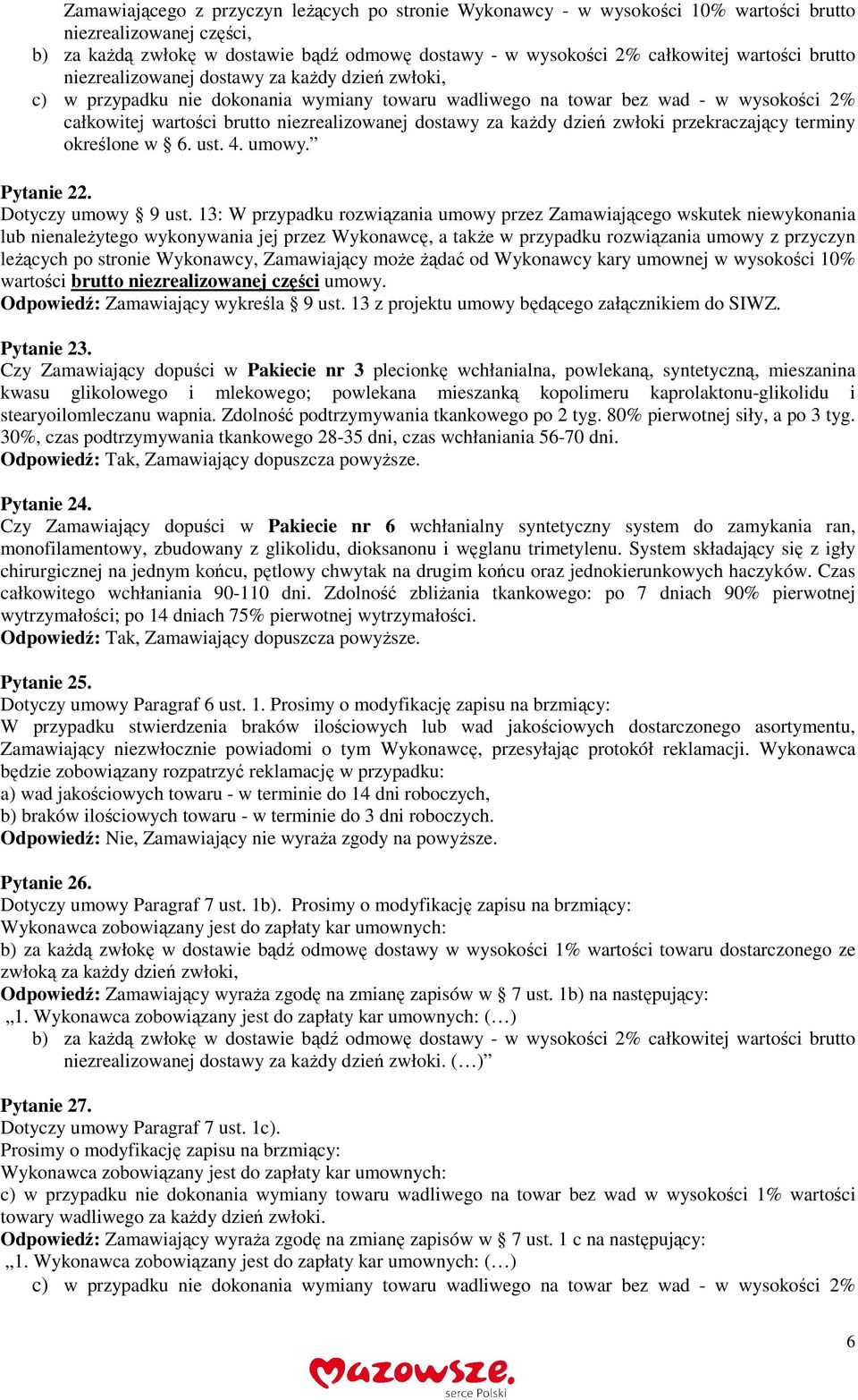 dostawy za każdy dzień zwłoki przekraczający terminy określone w 6. ust. 4. umowy. Pytanie 22. Dotyczy umowy 9 ust.