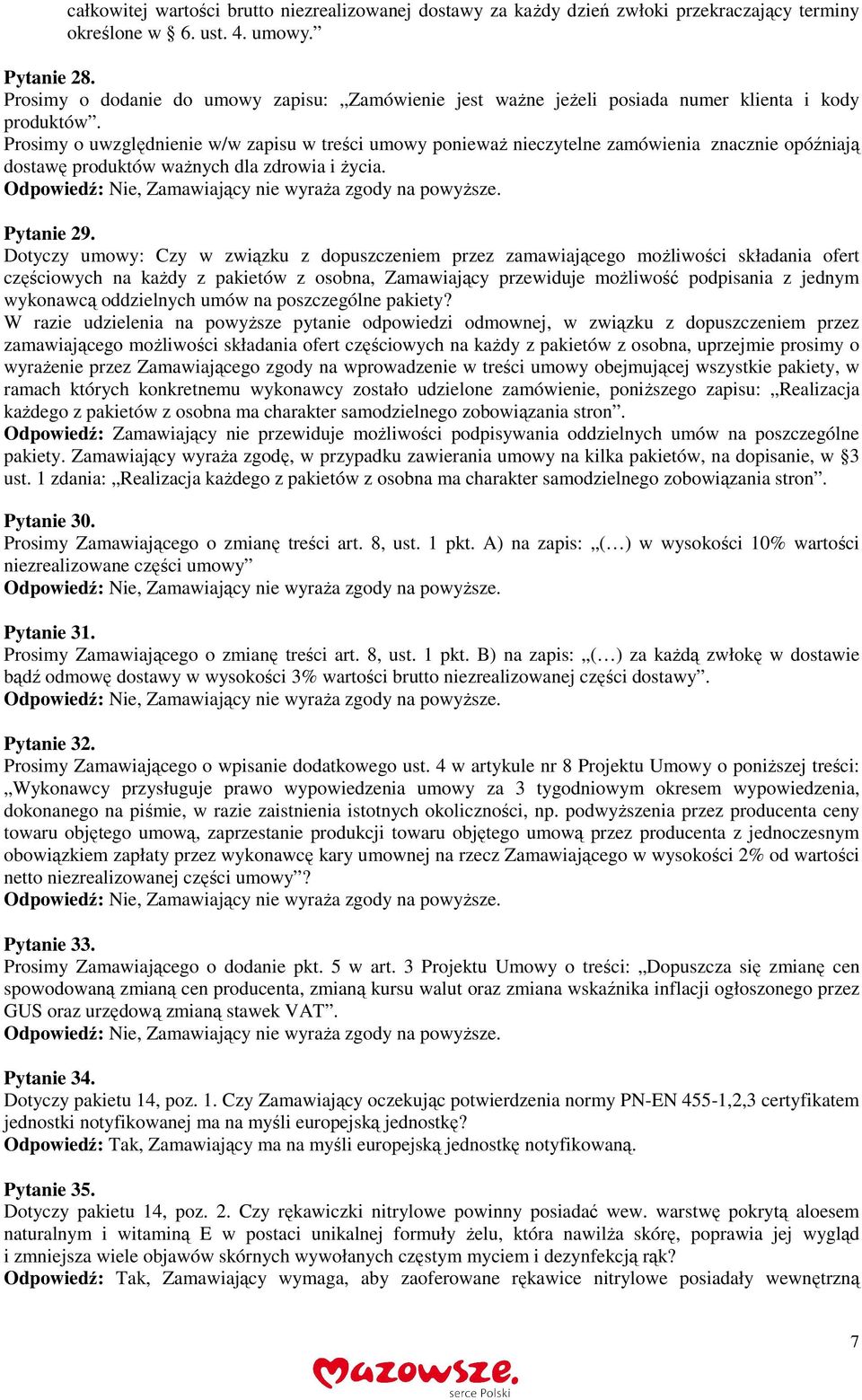 Prosimy o uwzględnienie w/w zapisu w treści umowy ponieważ nieczytelne zamówienia znacznie opóźniają dostawę produktów ważnych dla zdrowia i życia. Pytanie 29.