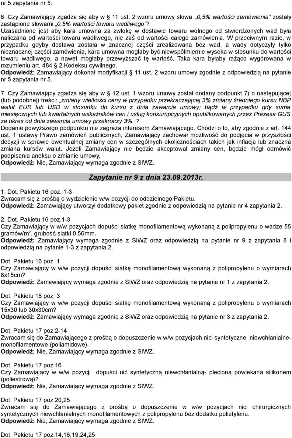 W przeciwnym razie, w przypadku gdyby dostawa została w znacznej części zrealizowana bez wad, a wady dotyczyły tylko nieznacznej części zamówienia, kara umowna mogłaby być niewspółmiernie wysoka w