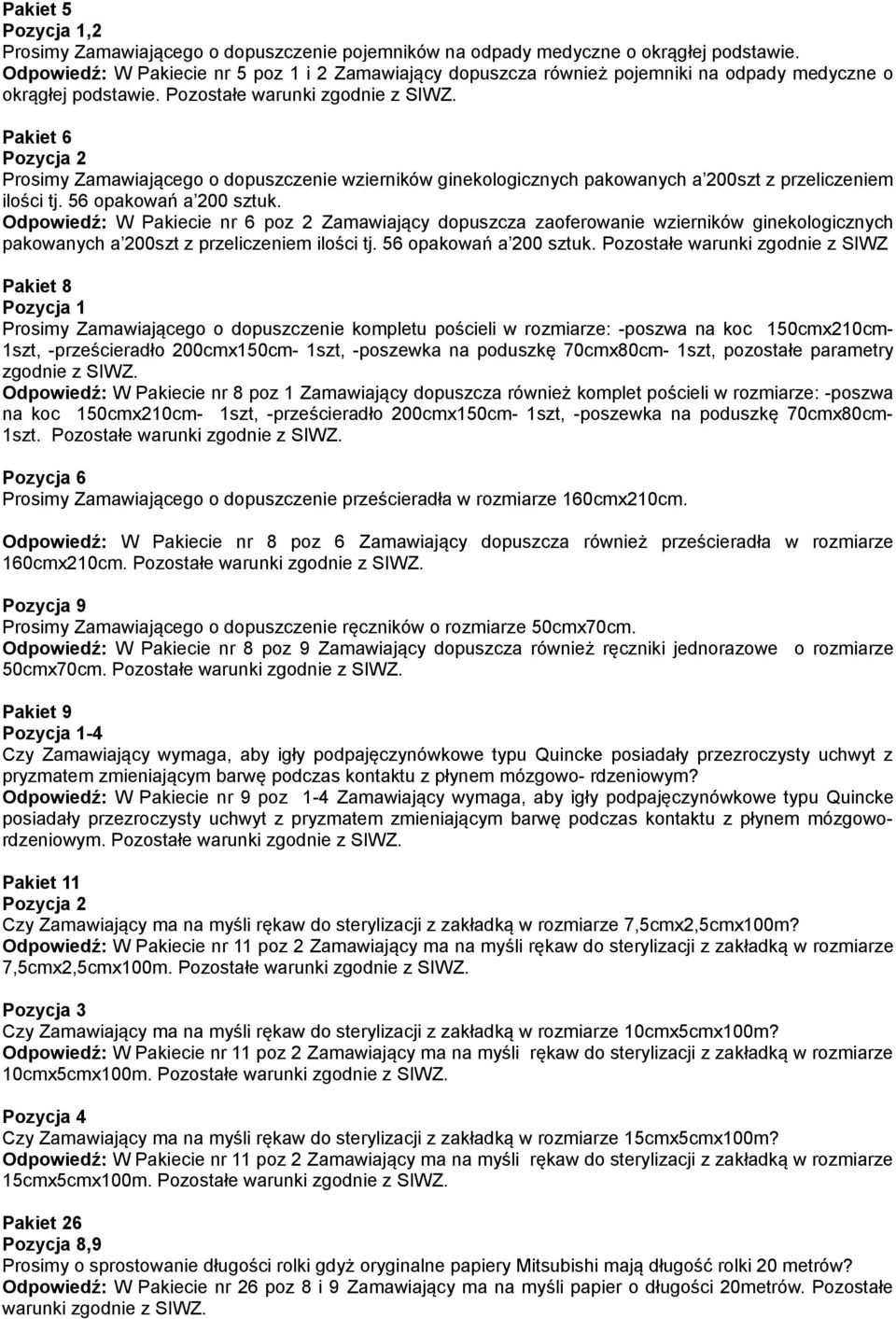 Pakiet 6 Pozycja 2 Prosimy Zamawiającego o dopuszczenie wzierników ginekologicznych pakowanych a 200szt z przeliczeniem ilości tj. 56 opakowań a 200 sztuk.