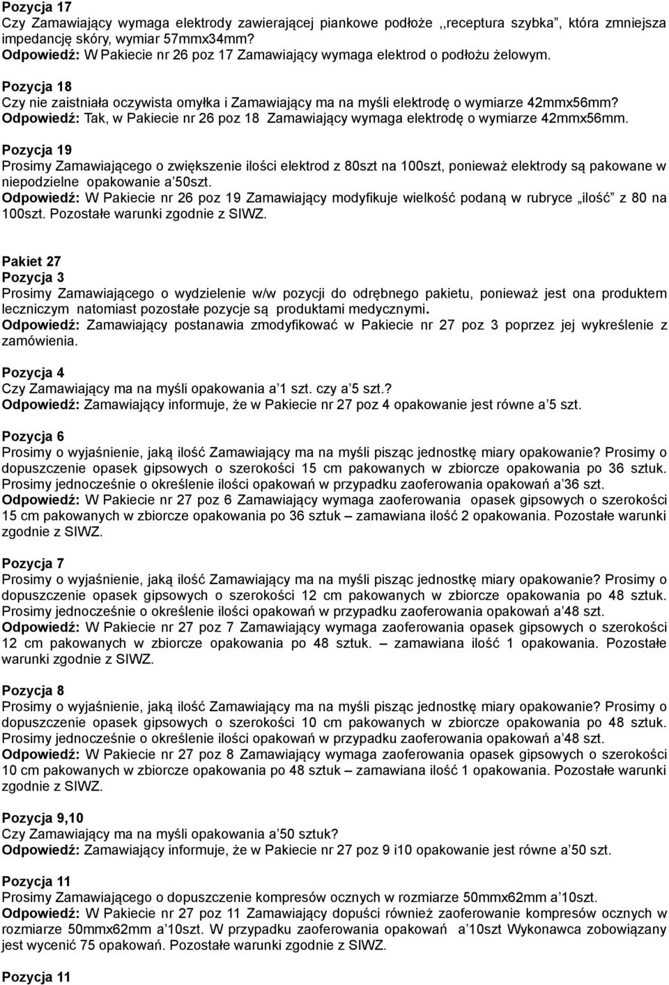 Odpowiedź: Tak, w Pakiecie nr 26 poz 18 Zamawiający wymaga elektrodę o wymiarze 42mmx56mm.