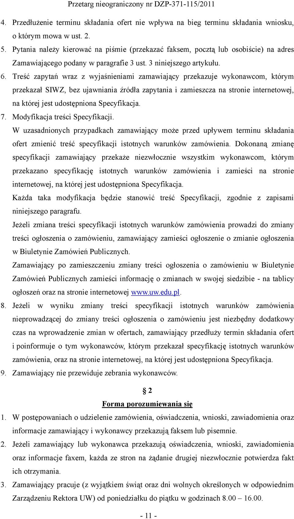 Treść zapytań wraz z wyjaśnieniami zamawiający przekazuje wykonawcom, którym przekazał SIWZ, bez ujawniania źródła zapytania i zamieszcza na stronie internetowej, na której jest udostępniona