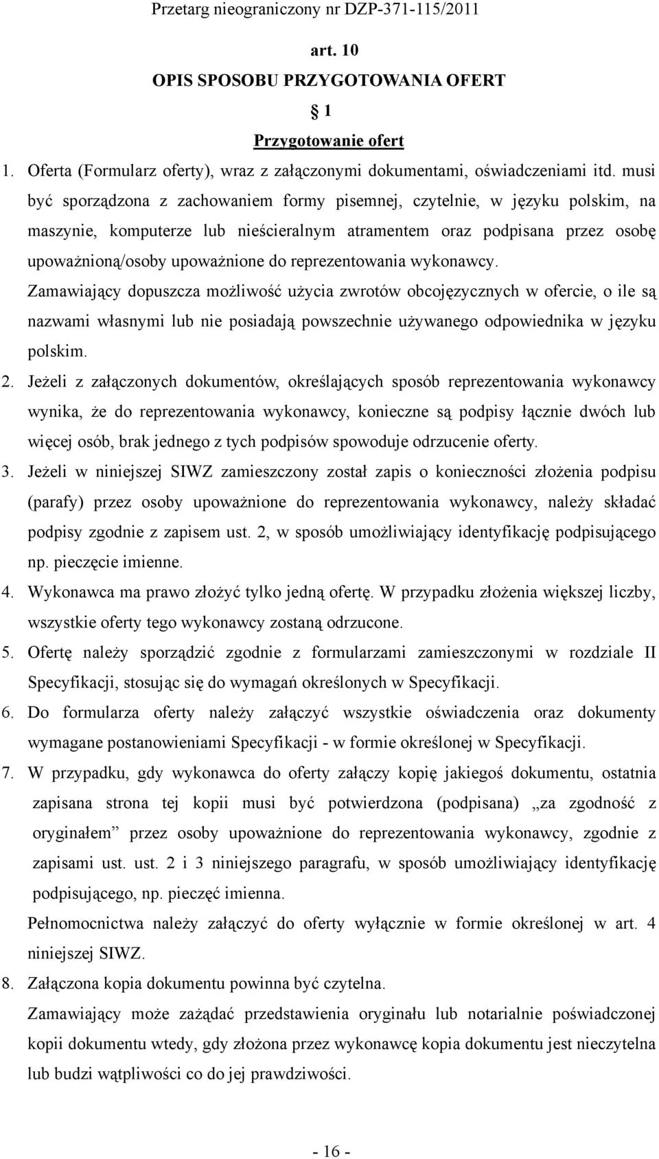 reprezentowania wykonawcy. Zamawiający dopuszcza możliwość użycia zwrotów obcojęzycznych w ofercie, o ile są nazwami własnymi lub nie posiadają powszechnie używanego odpowiednika w języku polskim. 2.