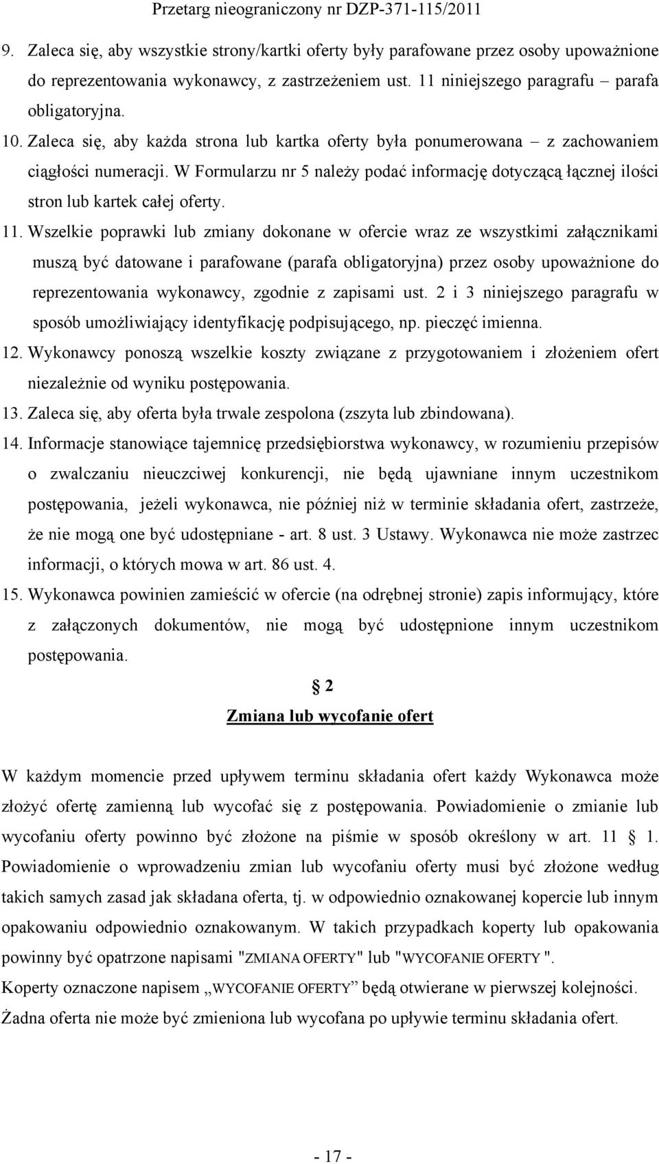 11. Wszelkie poprawki lub zmiany dokonane w ofercie wraz ze wszystkimi załącznikami muszą być datowane i parafowane (parafa obligatoryjna) przez osoby upoważnione do reprezentowania wykonawcy,