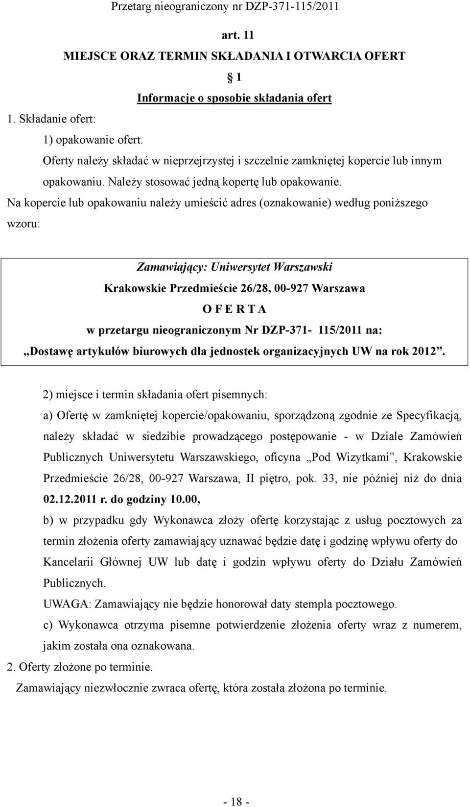 Na kopercie lub opakowaniu należy umieścić adres (oznakowanie) według poniższego wzoru: Zamawiający: Uniwersytet Warszawski Krakowskie Przedmieście 26/28, 00-927 Warszawa O F E R T A w przetargu