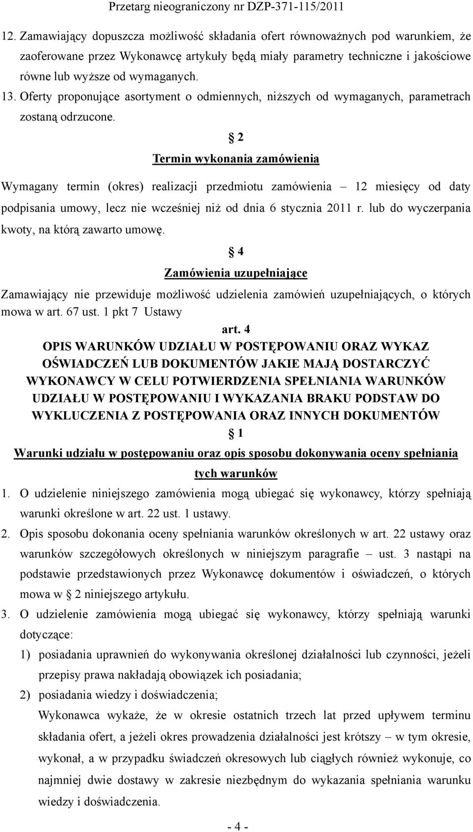 2 Termin wykonania zamówienia Wymagany termin (okres) realizacji przedmiotu zamówienia 12 miesięcy od daty podpisania umowy, lecz nie wcześniej niż od dnia 6 stycznia 2011 r.