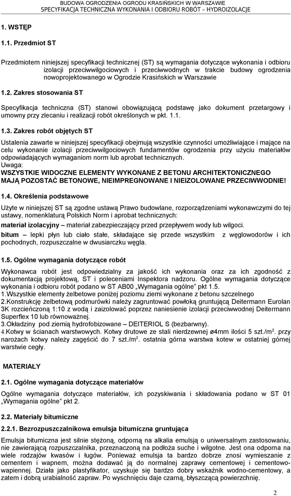 Zakres stosowania ST Specyfikacja techniczna (ST) stanowi obowiązującą podstawę jako dokument przetargowy i umowny przy zlecaniu i realizacji robót określonych w pkt. 1.1. 1.3.