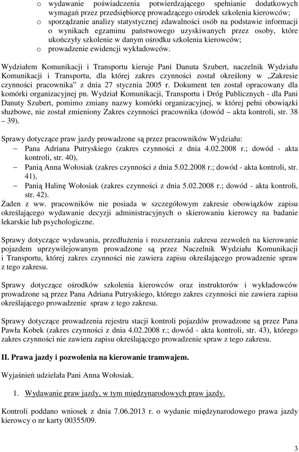 Wydziałem Komunikacji i Transportu kieruje Pani Danuta Szubert, naczelnik Wydziału Komunikacji i Transportu, dla której zakres czynności został określony w Zakresie czynności pracownika z dnia 27