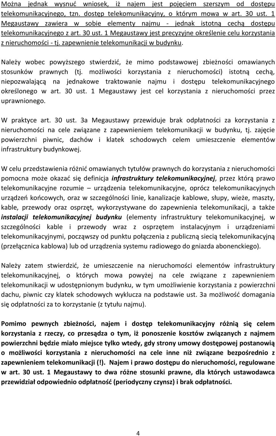 zapewnienie telekomunikacji w budynku. Należy wobec powyższego stwierdzić, że mimo podstawowej zbieżności omawianych stosunków prawnych (tj.