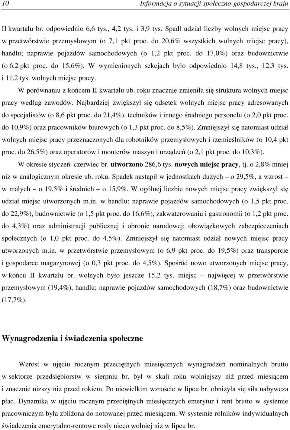 W wymienionych sekcjach było odpowiednio 14,8 tys., 12,3 tys. i 11,2 tys. wolnych miejsc pracy. W porównaniu z końcem II kwartału ub.