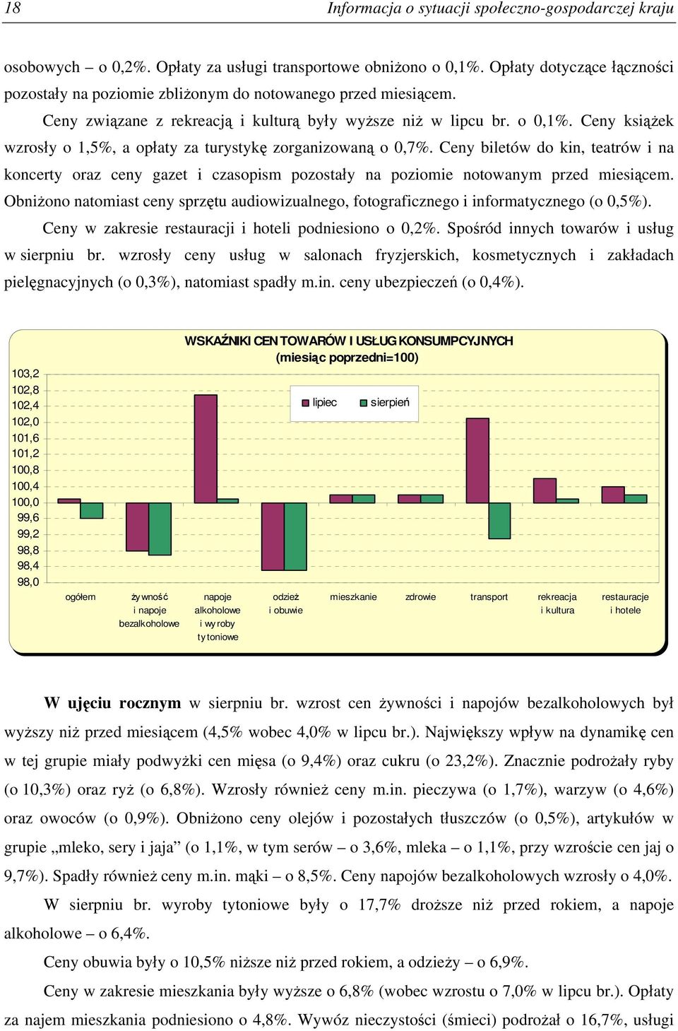 Ceny książek wzrosły o 1,5%, a opłaty za turystykę zorganizowaną o 0,7%. Ceny biletów do kin, teatrów i na koncerty oraz ceny gazet i czasopism pozostały na poziomie notowanym przed miesiącem.