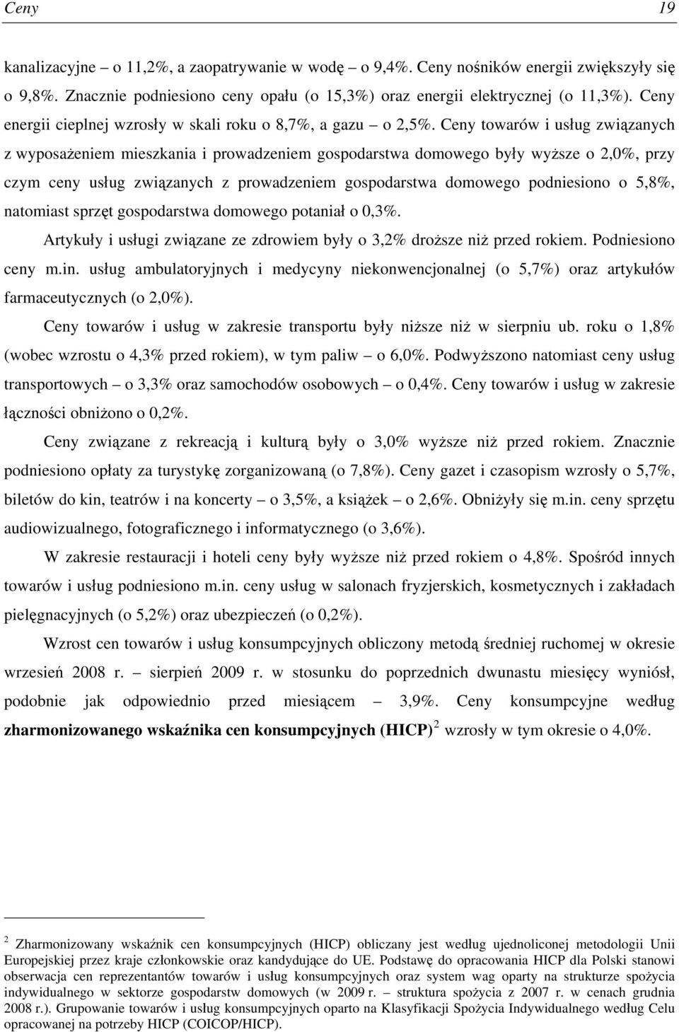 Ceny towarów i usług związanych z wyposażeniem mieszkania i prowadzeniem gospodarstwa domowego były wyższe o 2,0%, przy czym ceny usług związanych z prowadzeniem gospodarstwa domowego podniesiono o