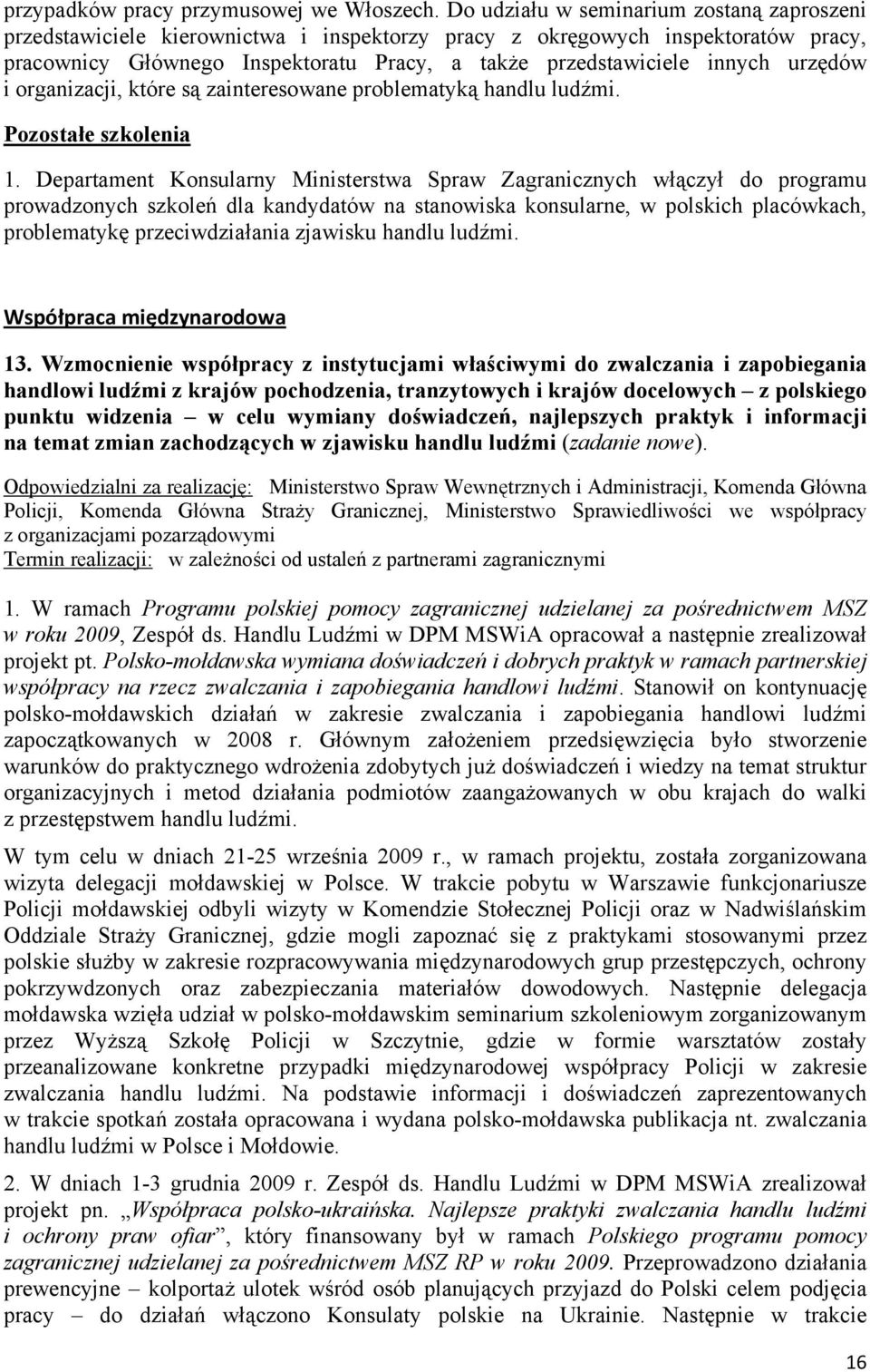 urzędów i organizacji, które są zainteresowane problematyką handlu ludźmi. Pozostałe szkolenia 1.