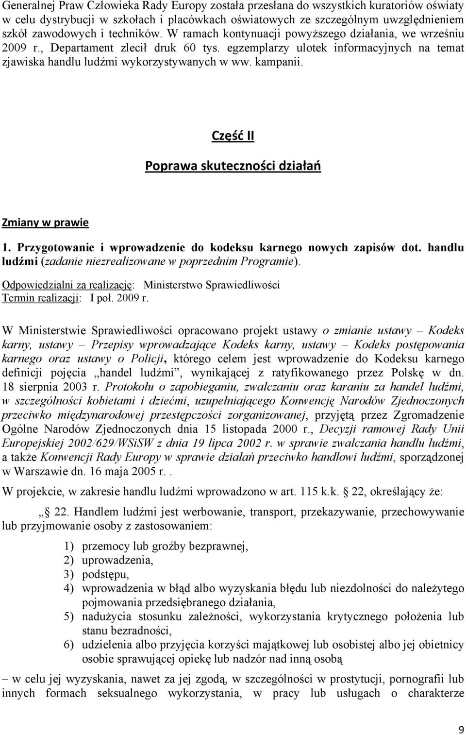 kampanii. Część II Poprawa skuteczności działań Zmiany w prawie 1. Przygotowanie i wprowadzenie do kodeksu karnego nowych zapisów dot. handlu ludźmi (zadanie niezrealizowane w poprzednim Programie).