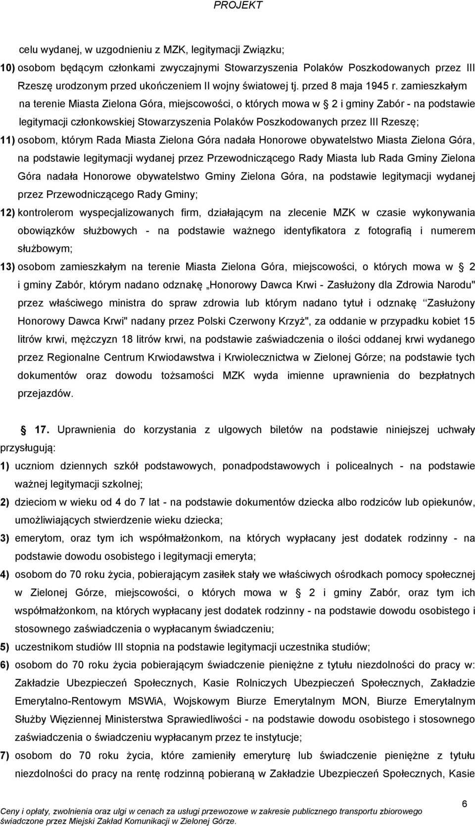 zamieszkałym na terenie Miasta Zielona Góra, miejscowości, o których mowa w 2 i gminy Zabór - na podstawie legitymacji członkowskiej Stowarzyszenia Polaków Poszkodowanych przez III Rzeszę; 11)