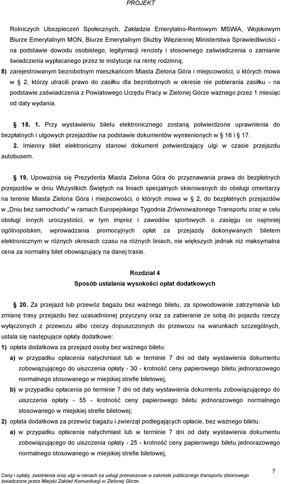 miejscowości, o których mowa w 2, którzy utracili prawo do zasiłku dla bezrobotnych w okresie nie pobierania zasiłku - na podstawie zaświadczenia z Powiatowego Urzędu Pracy w Zielonej Górze ważnego