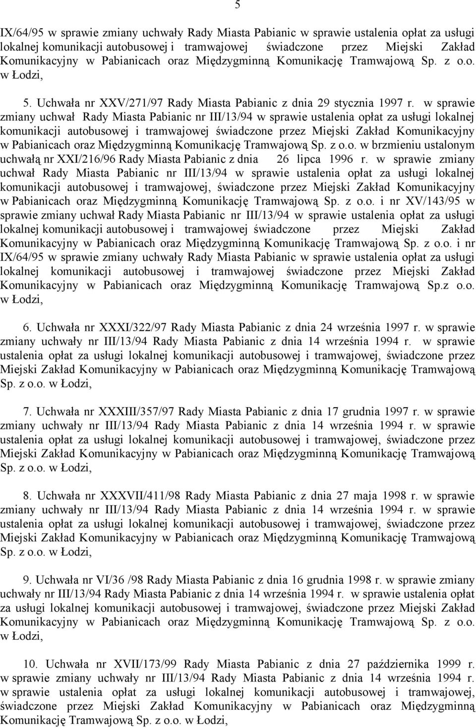 w sprawie zmiany uchwał Rady Miasta Pabianic nr III/13/94 w sprawie ustalenia opłat za usługi lokalnej komunikacji autobusowej i tramwajowej świadczone przez Miejski Zakład Komunikacyjny w