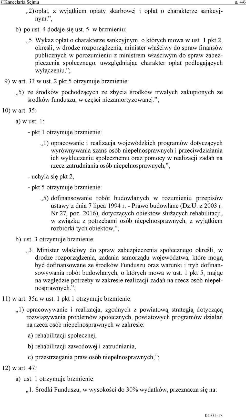 1 pkt 2, określi, w drodze rozporządzenia, minister właściwy do spraw finansów publicznych w porozumieniu z ministrem właściwym do spraw zabezpieczenia społecznego, uwzględniając charakter opłat