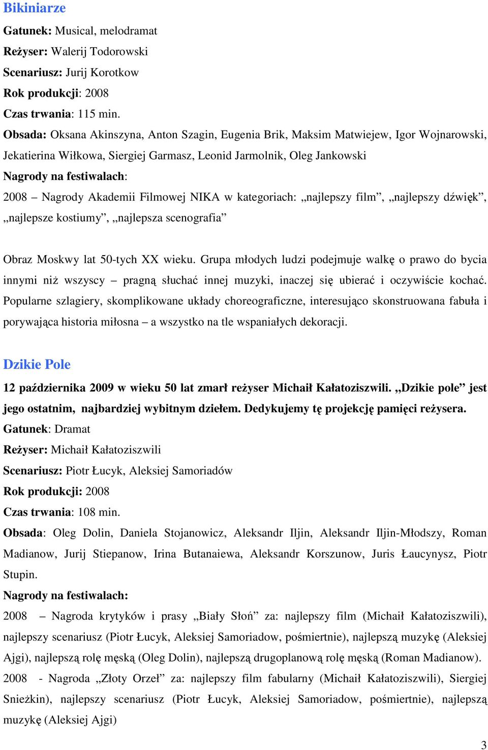 kategoriach: najlepszy film, najlepszy dźwięk, najlepsze kostiumy, najlepsza scenografia Obraz Moskwy lat 50-tych XX wieku.