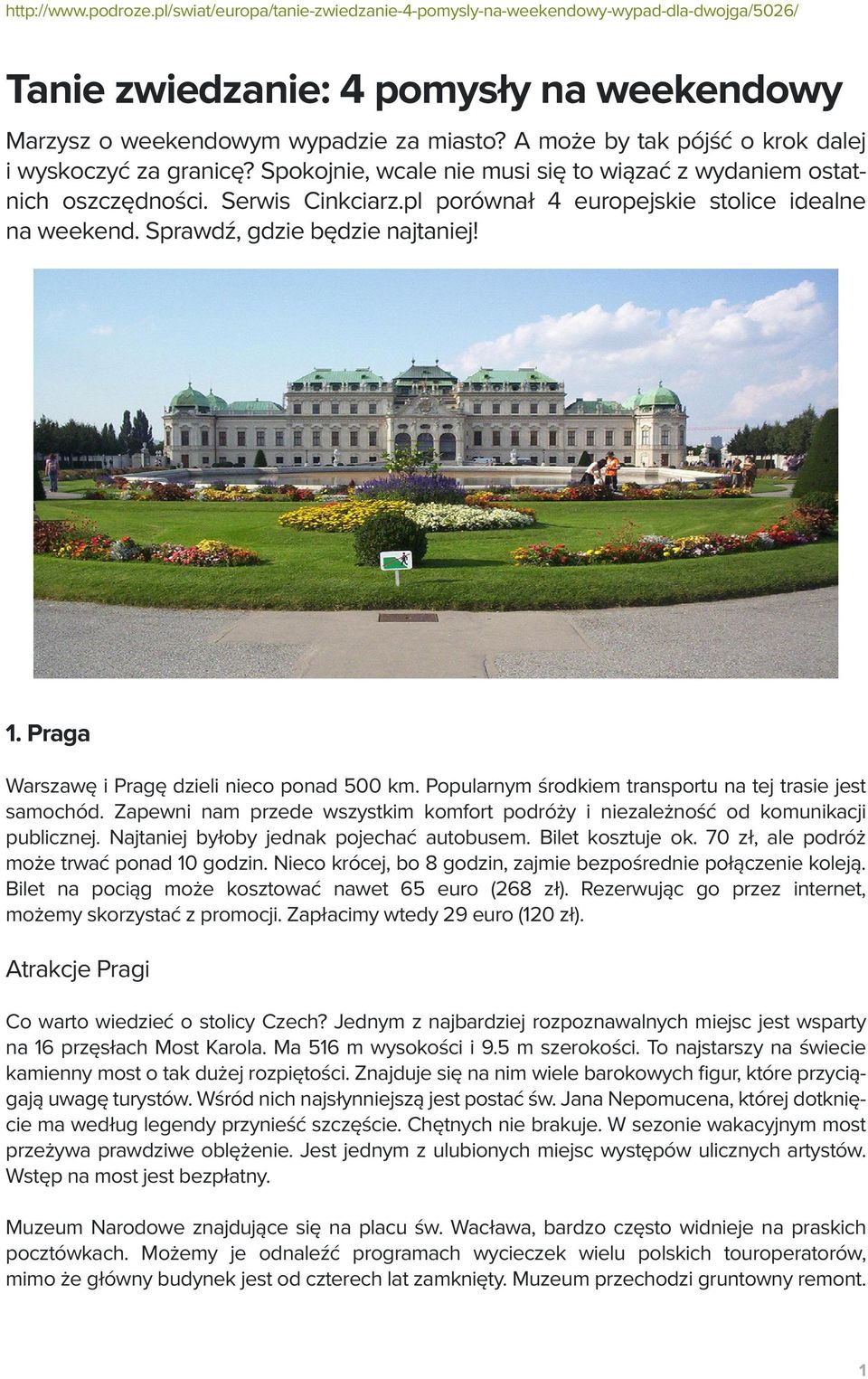 pl porównał 4 europejskie stolice idealne na weekend. Sprawdź, gdzie będzie najtaniej! 1. Praga Warszawę i Pragę dzieli nieco ponad 500 km. Popularnym środkiem transportu na tej trasie jest samochód.