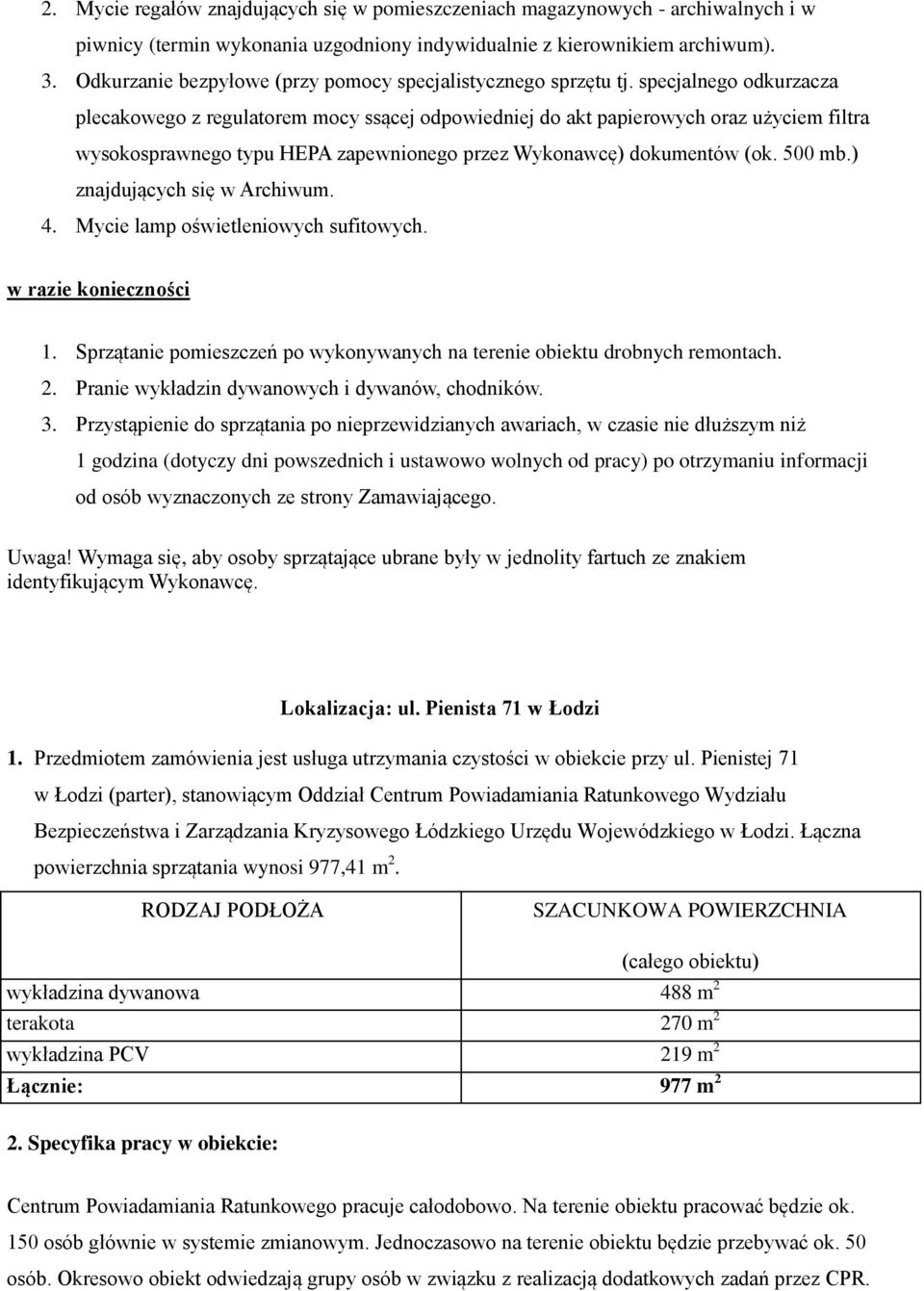 specjalnego odkurzacza plecakowego z regulatorem mocy ssącej odpowiedniej do akt papierowych oraz użyciem filtra wysokosprawnego typu HEPA zapewnionego przez Wykonawcę) dokumentów (ok. 500 mb.