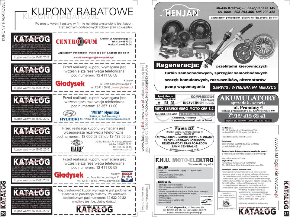 2012 Po prostu wytnij i zostaw w firmie na któr¹ wystawiony jest kupon. Bez adnych dodatkowych zobowi¹zañ i gwiazdek. CENTRO GUM e-mail: centrogum@driver-polska.pl Kraków, ul. G³owackiego 14 tel.