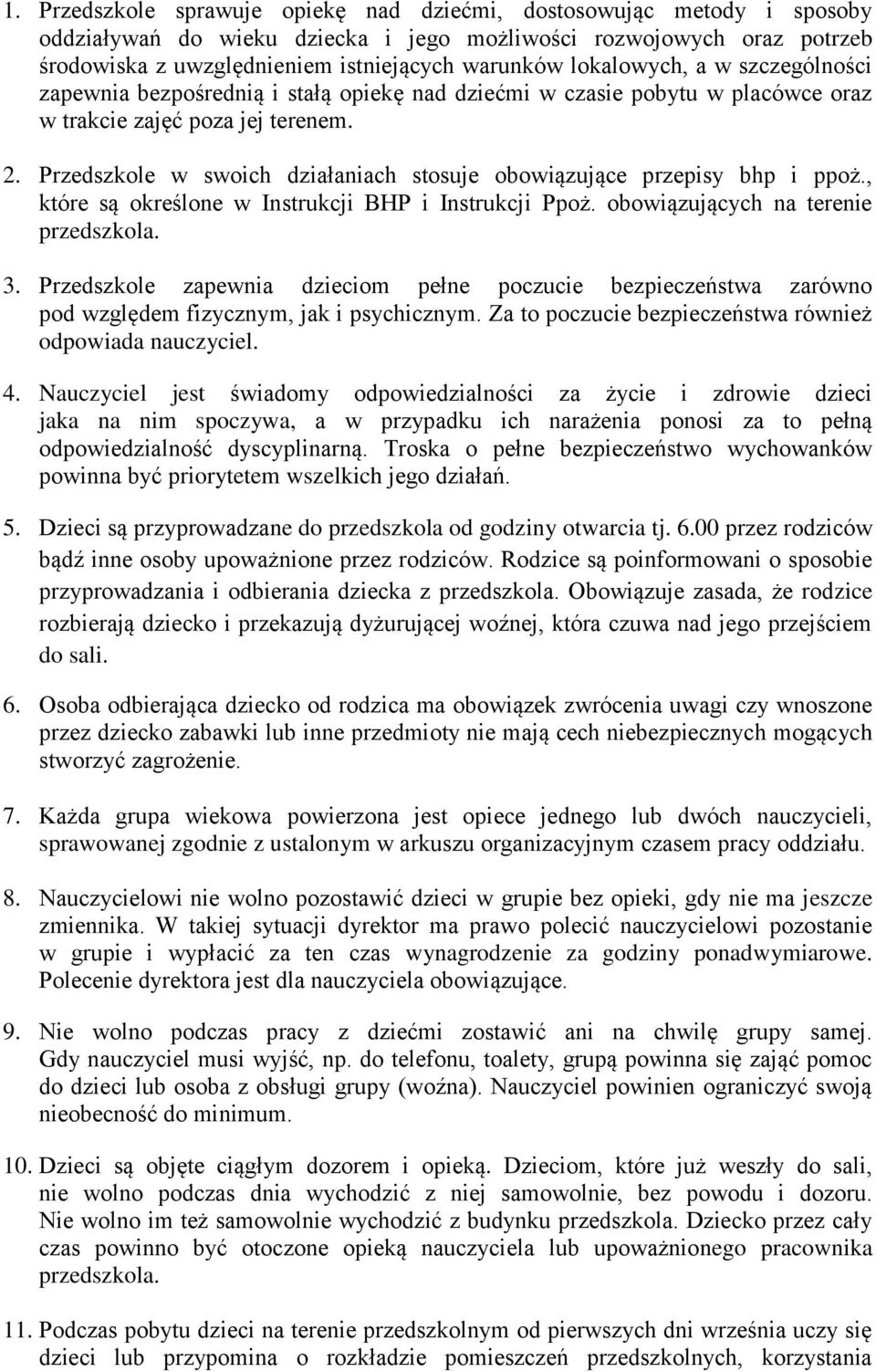 Przedszkole w swoich działaniach stosuje obowiązujące przepisy bhp i ppoż., które są określone w Instrukcji BHP i Instrukcji Ppoż. obowiązujących na terenie przedszkola. 3.