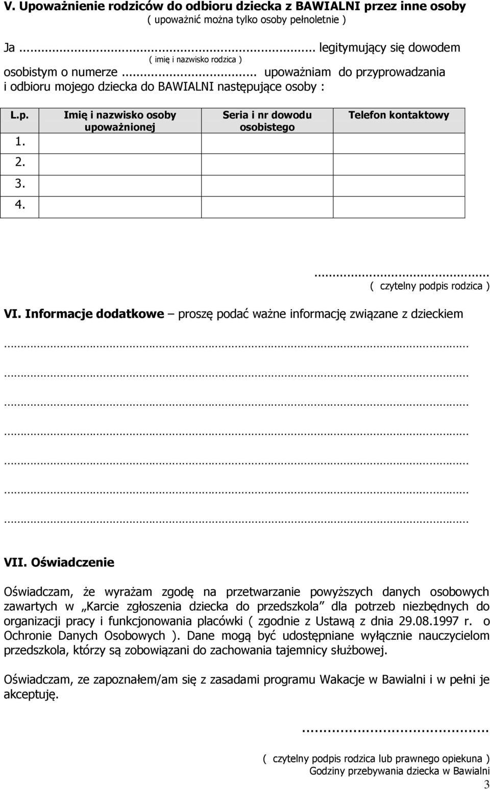 ... ( czytelny podpis rodzica ) VI. Informacje dodatkowe proszę podać ważne informację związane z dzieckiem VII.