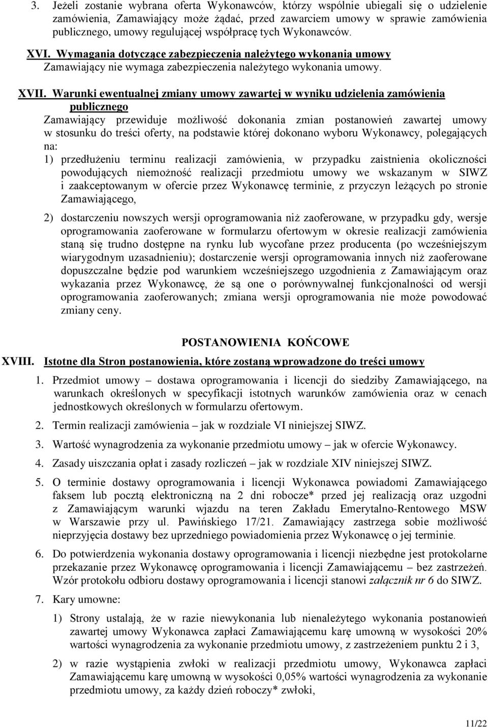 Warunki ewentualnej zmiany umowy zawartej w wyniku udzielenia zamówienia publicznego Zamawiający przewiduje możliwość dokonania zmian postanowień zawartej umowy w stosunku do treści oferty, na