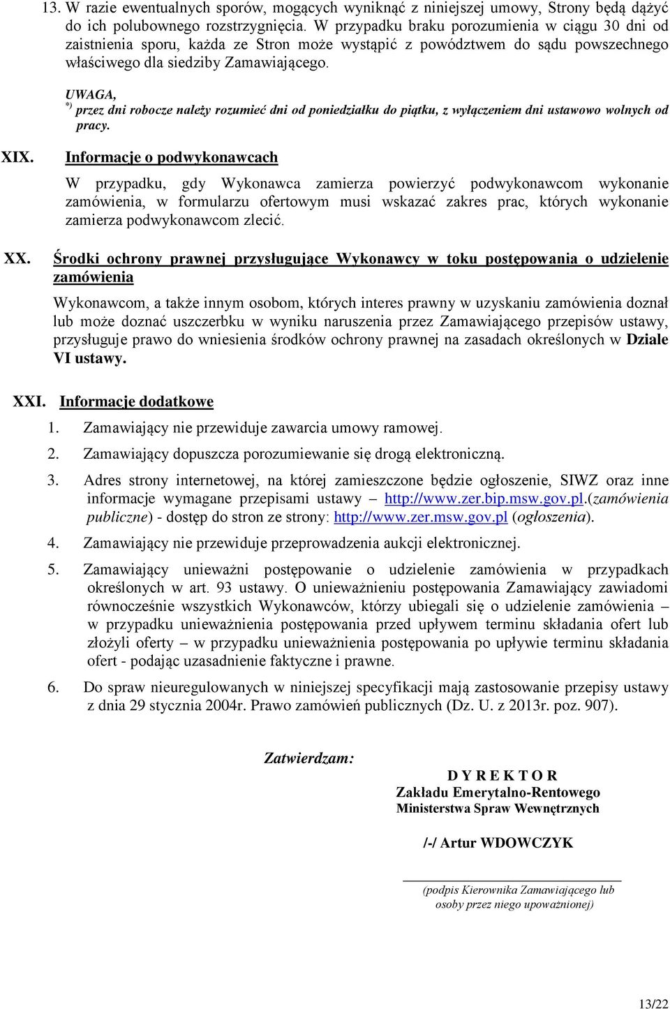 UWAGA, *) przez dni robocze należy rozumieć dni od poniedziałku do piątku, z wyłączeniem dni ustawowo wolnych od pracy. XIX. XX.