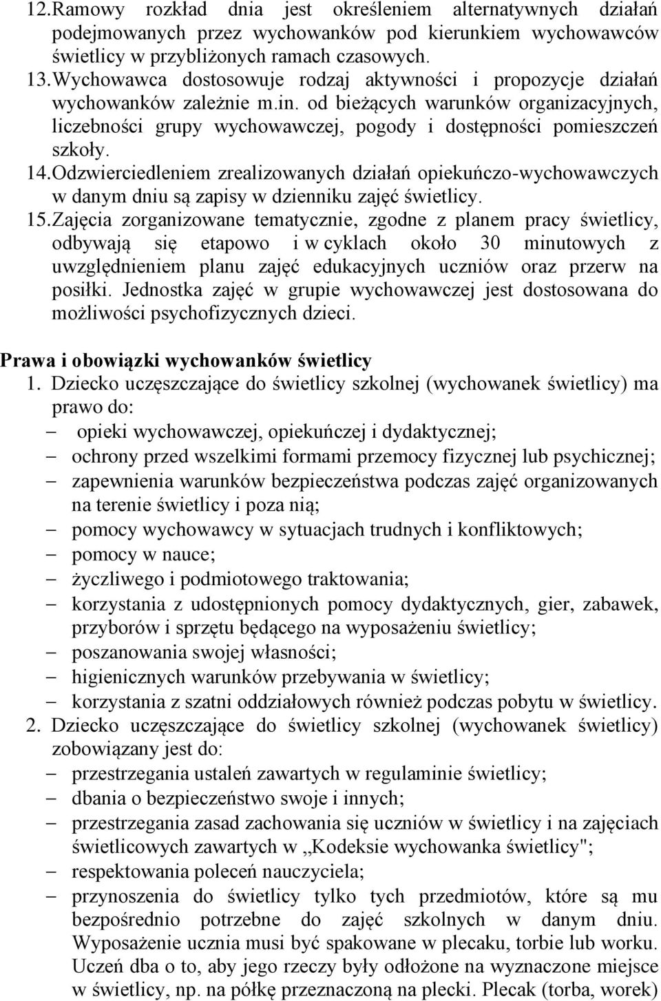 14. Odzwierciedleniem zrealizowanych działań opiekuńczo-wychowawczych w danym dniu są zapisy w dzienniku zajęć świetlicy. 15.