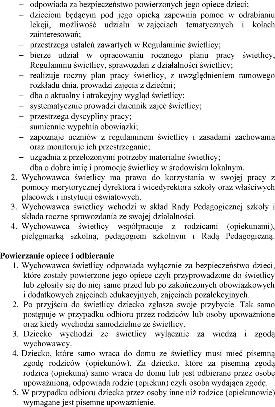 pracy świetlicy, z uwzględnieniem ramowego rozkładu dnia, prowadzi zajęcia z dziećmi; dba o aktualny i atrakcyjny wygląd świetlicy; systematycznie prowadzi dziennik zajęć świetlicy; przestrzega