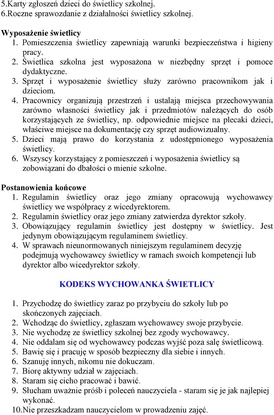 Sprzęt i wyposażenie świetlicy służy zarówno pracownikom jak i dzieciom. 4.