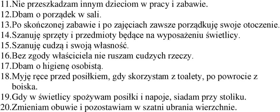 15. Szanuję cudzą i swoją własność. 16. Bez zgody właściciela nie ruszam cudzych rzeczy. 17. Dbam o higienę osobistą. 18.