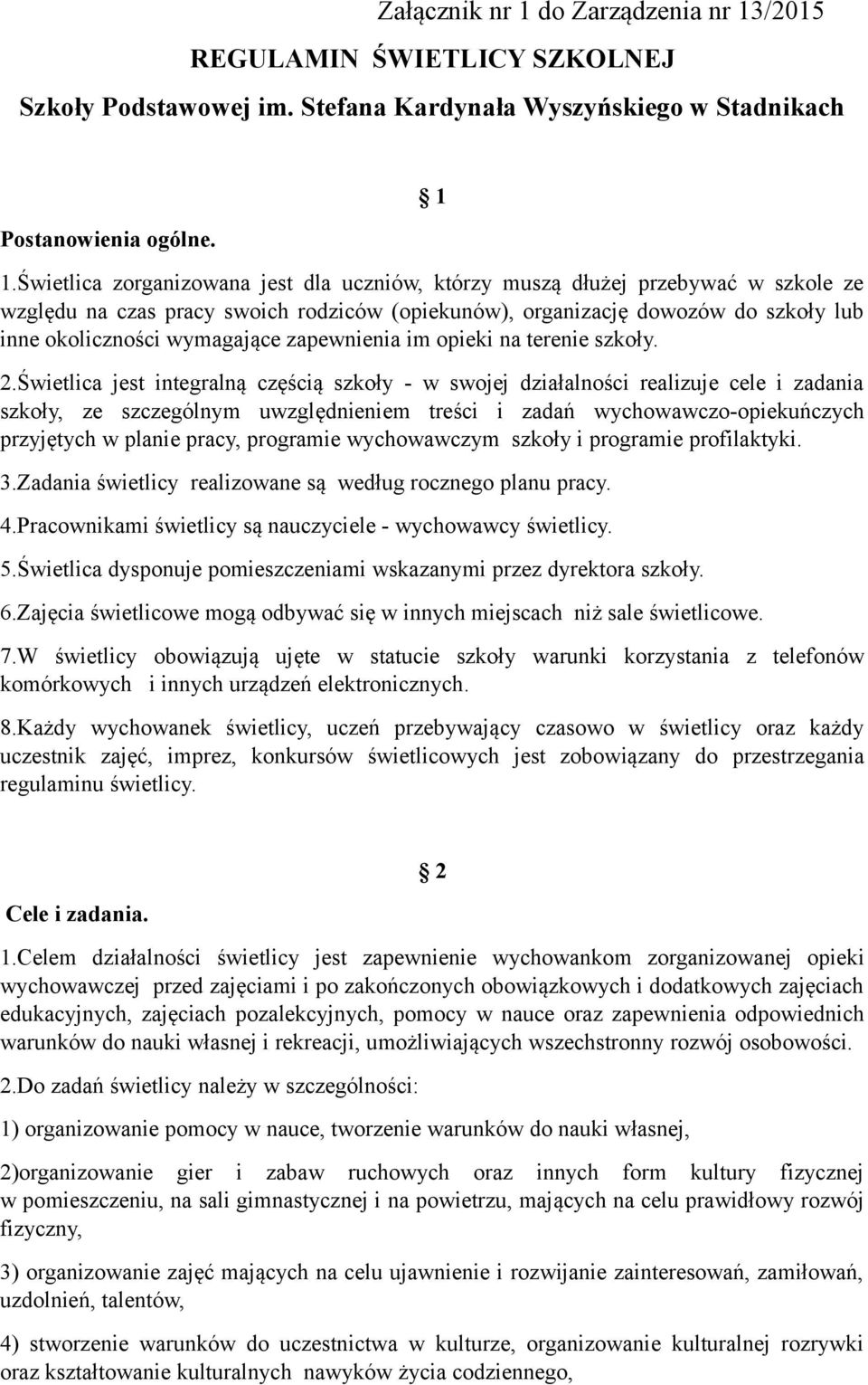 zapewnienia im opieki na terenie szkoły. 2.