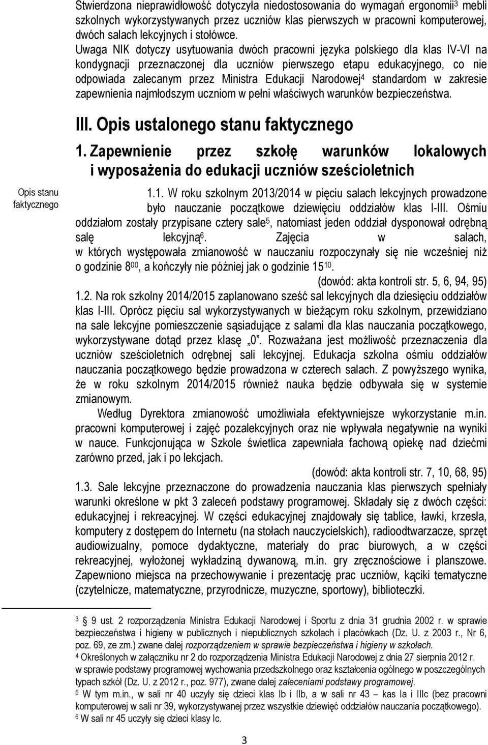 Narodowej 4 standardom w zakresie zapewnienia najmłodszym uczniom w pełni właściwych warunków bezpieczeństwa. Opis stanu faktycznego III. Opis ustalonego stanu faktycznego 1.