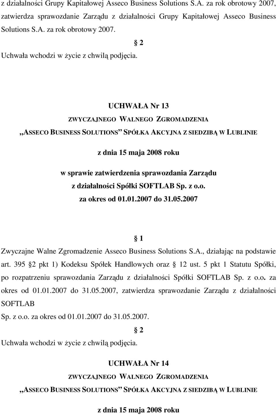 5 pkt 1 Statutu Spółki, po rozpatrzeniu sprawozdania Zarządu z działalności Spółki SOFTLAB Sp. z o.o. za okres od 01.01.2007 do 31.05.