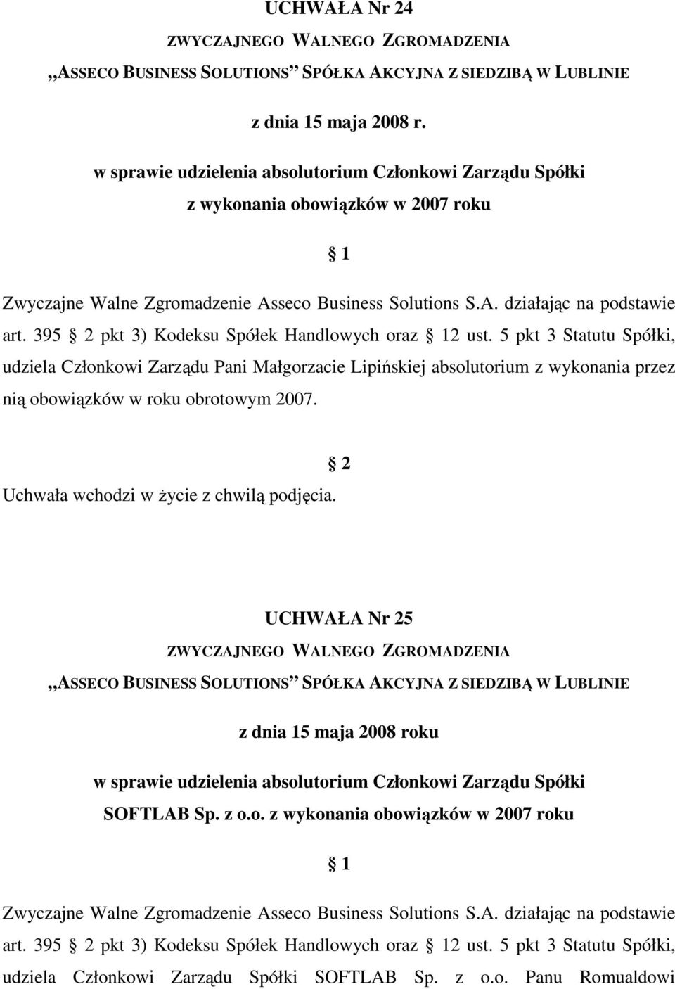 5 pkt 3 Statutu Spółki, udziela Członkowi Zarządu Pani Małgorzacie Lipińskiej absolutorium z wykonania przez nią