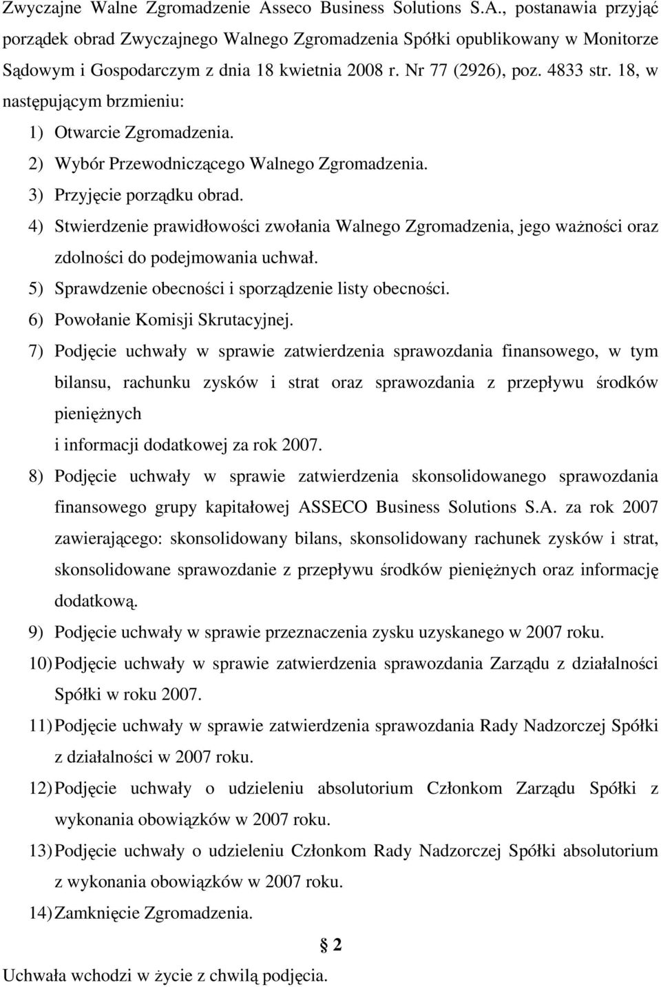 4) Stwierdzenie prawidłowości zwołania Walnego Zgromadzenia, jego waŝności oraz zdolności do podejmowania uchwał. 5) Sprawdzenie obecności i sporządzenie listy obecności.