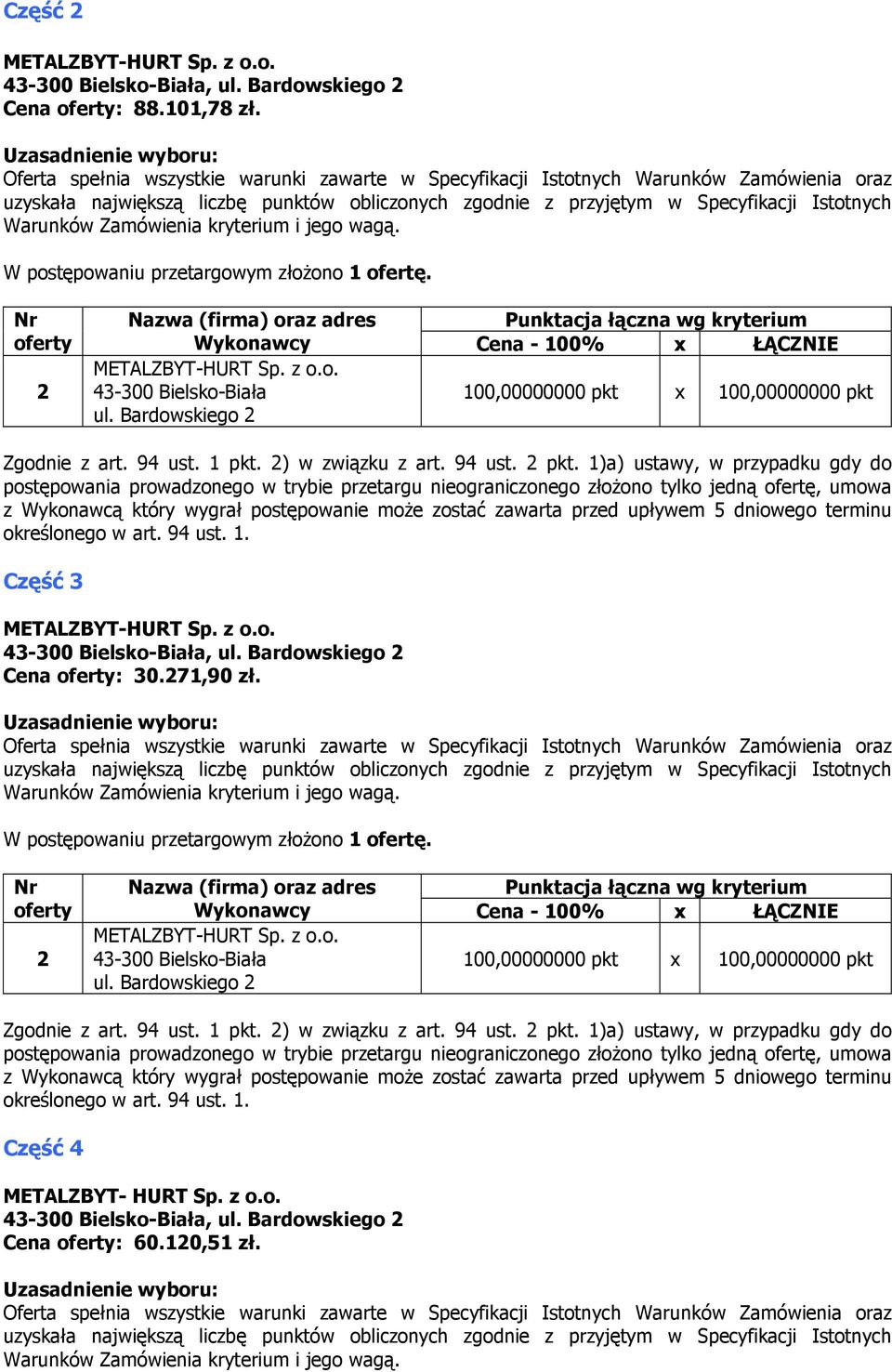 1)a) ustawy, w przypadku gdy do z Wykonawcą który wygrał postępowanie może zostać zawarta przed upływem 5 dniowego terminu określonego w art. 94 ust. 1.